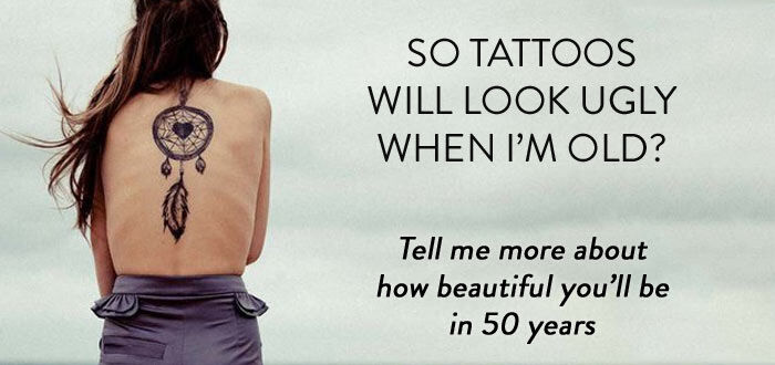 So tattoo's will look ugly when i'm old?